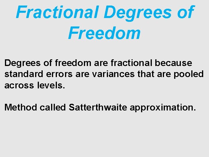 Fractional Degrees of Freedom Degrees of freedom are fractional because standard errors are variances