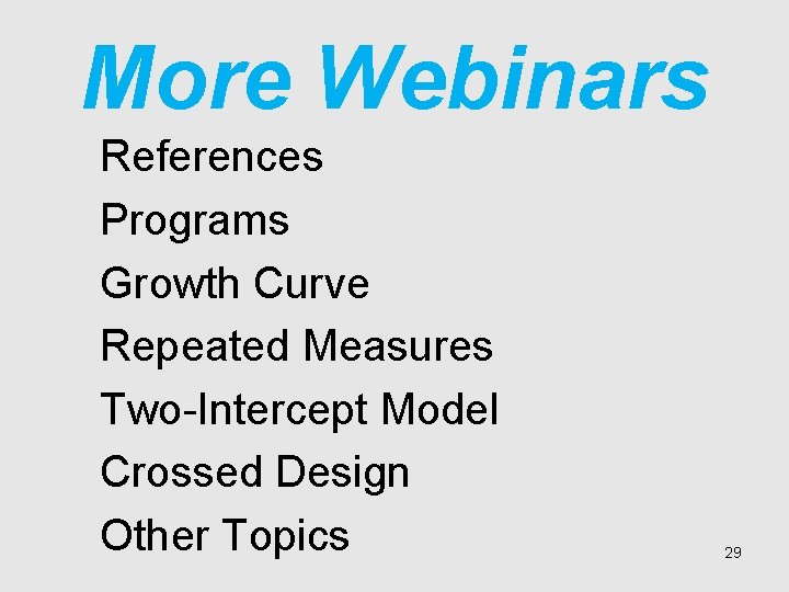 More Webinars References Programs Growth Curve Repeated Measures Two-Intercept Model Crossed Design Other Topics