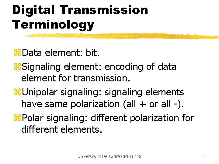 Digital Transmission Terminology z. Data element: bit. z. Signaling element: encoding of data element