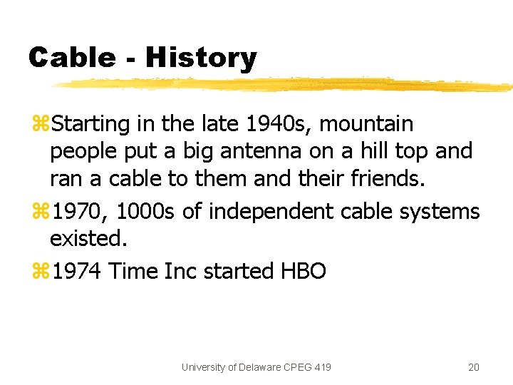 Cable - History z. Starting in the late 1940 s, mountain people put a