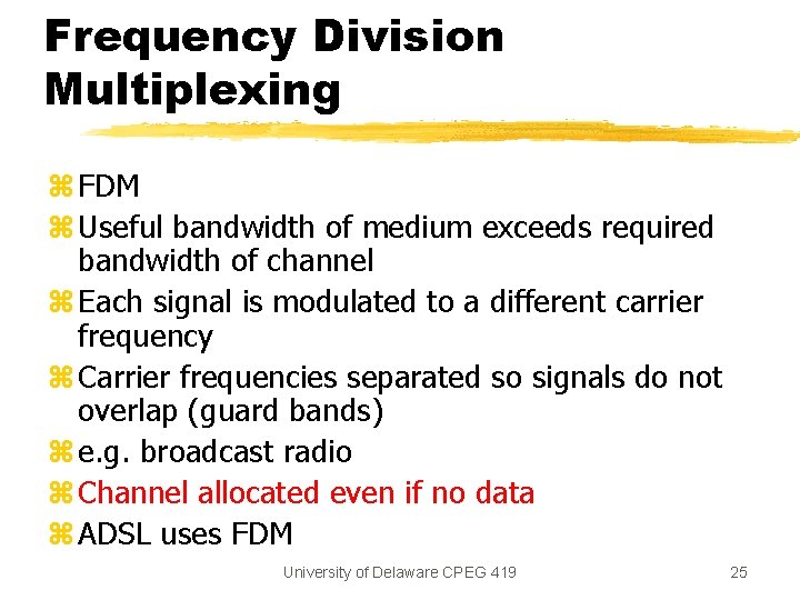 Frequency Division Multiplexing z FDM z Useful bandwidth of medium exceeds required bandwidth of