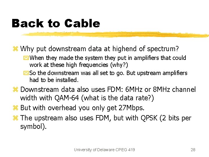 Back to Cable z Why put downstream data at highend of spectrum? y When