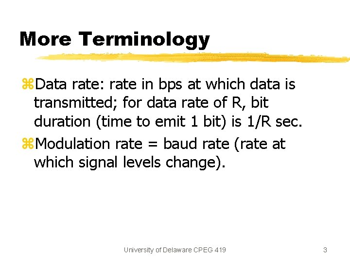 More Terminology z. Data rate: rate in bps at which data is transmitted; for