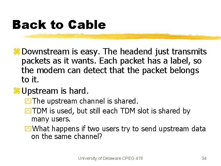 Back to Cable z Downstream is easy. The headend just transmits packets as it