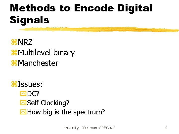 Methods to Encode Digital Signals z. NRZ z. Multilevel binary z. Manchester z. Issues: