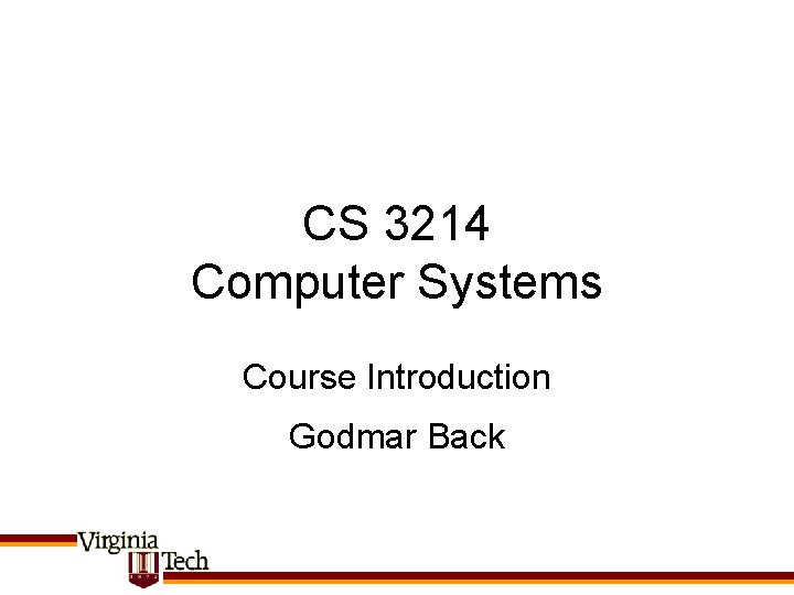 CS 3214 Computer Systems Course Introduction Godmar Back 