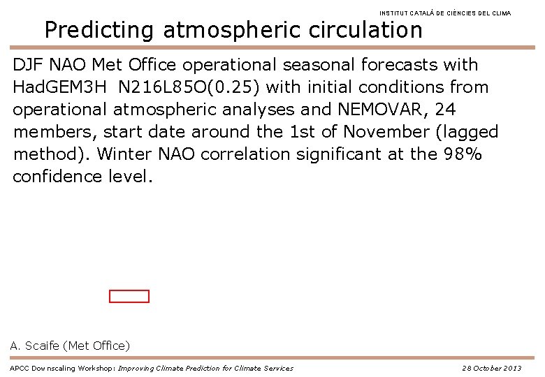 INSTITUT CATALÀ DE CIÈNCIES DEL CLIMA Predicting atmospheric circulation DJF NAO Met Office operational