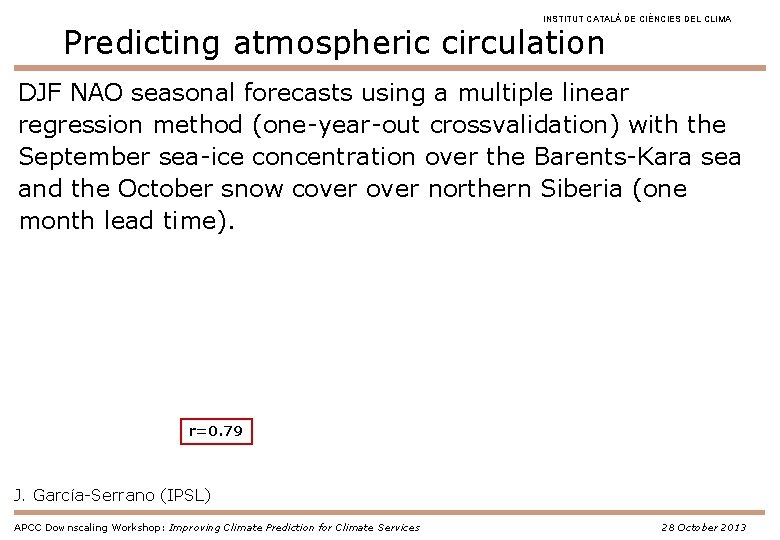 INSTITUT CATALÀ DE CIÈNCIES DEL CLIMA Predicting atmospheric circulation DJF NAO seasonal forecasts using