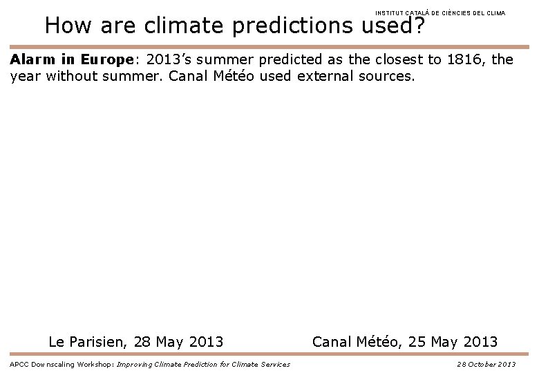 INSTITUT CATALÀ DE CIÈNCIES DEL CLIMA How are climate predictions used? Alarm in Europe: