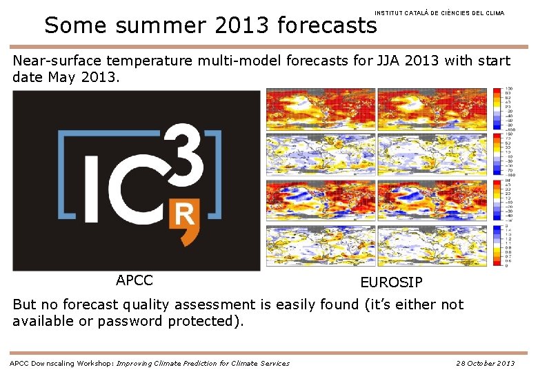 INSTITUT CATALÀ DE CIÈNCIES DEL CLIMA Some summer 2013 forecasts Near-surface temperature multi-model forecasts
