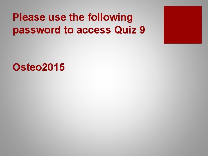 Please use the following password to access Quiz 9 Osteo 2015 