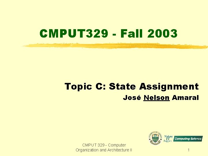 CMPUT 329 - Fall 2003 Topic C: State Assignment José Nelson Amaral CMPUT 329