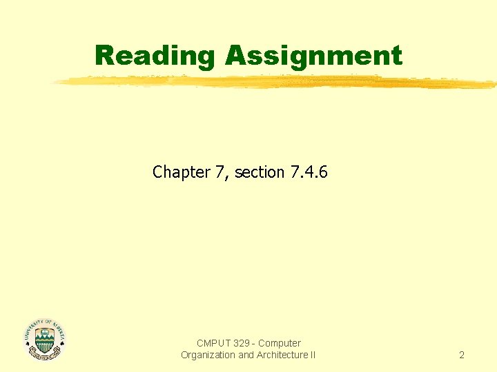 Reading Assignment Chapter 7, section 7. 4. 6 CMPUT 329 - Computer Organization and