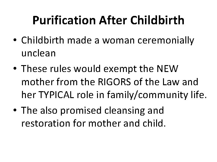 Purification After Childbirth • Childbirth made a woman ceremonially unclean • These rules would