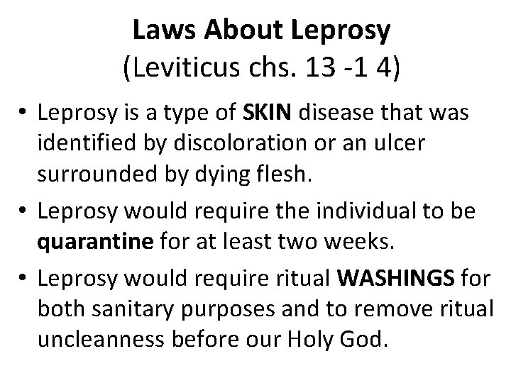 Laws About Leprosy (Leviticus chs. 13 -1 4) • Leprosy is a type of