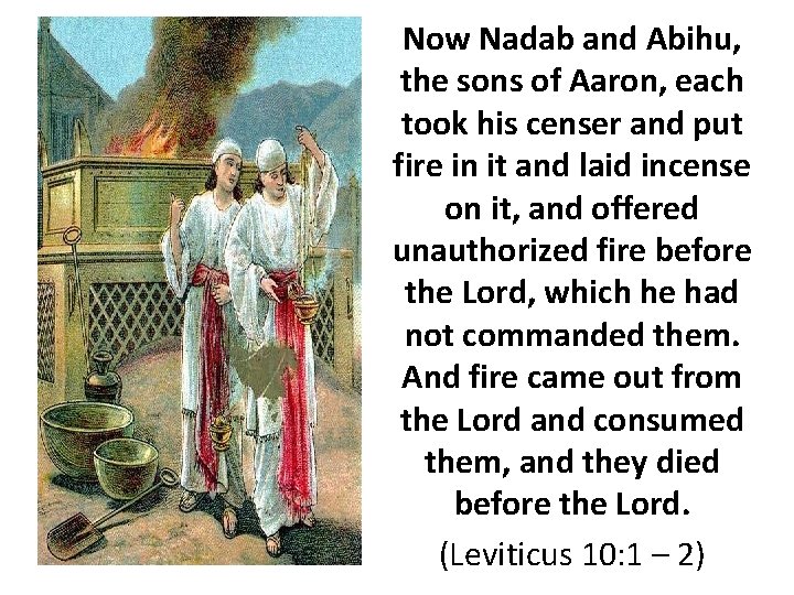 Now Nadab and Abihu, the sons of Aaron, each took his censer and put