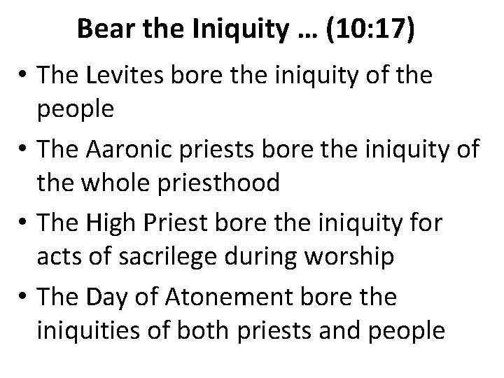 Bear the Iniquity … (10: 17) • The Levites bore the iniquity of the