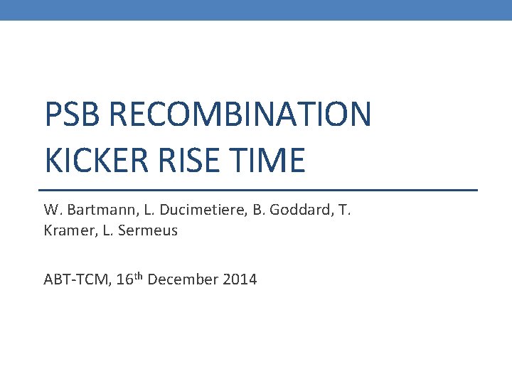 PSB RECOMBINATION KICKER RISE TIME W. Bartmann, L. Ducimetiere, B. Goddard, T. Kramer, L.