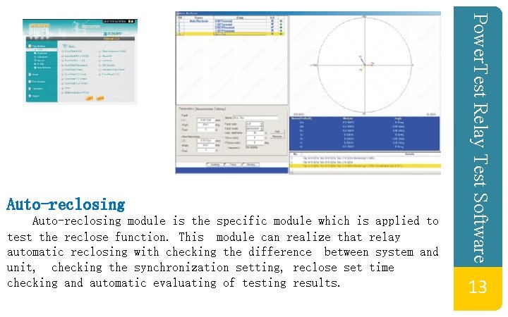 Auto-reclosing module is the specific module which is applied to test the reclose function. Auto-reclosing module is the specific module which is applied to test the reclose function.
