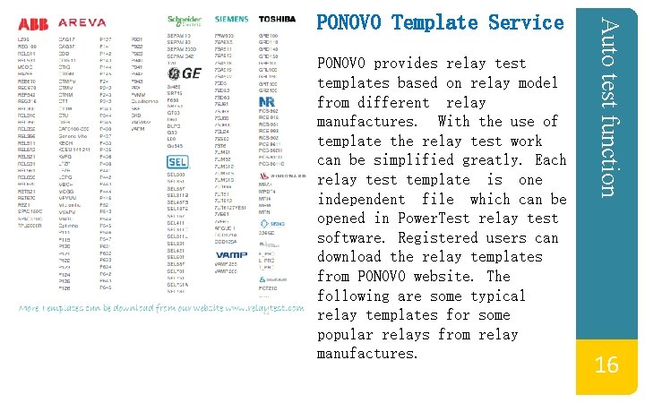 PONOVO provides relay test templates based on relay model from different relay manufactures. With PONOVO provides relay test templates based on relay model from different relay manufactures. With