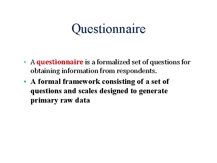 Questionnaire • A questionnaire is a formalized set of questions for obtaining information from