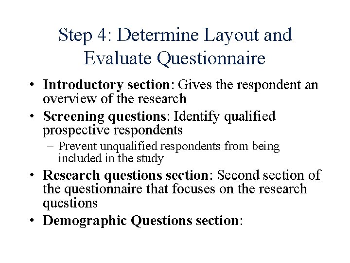 Step 4: Determine Layout and Evaluate Questionnaire • Introductory section: Gives the respondent an