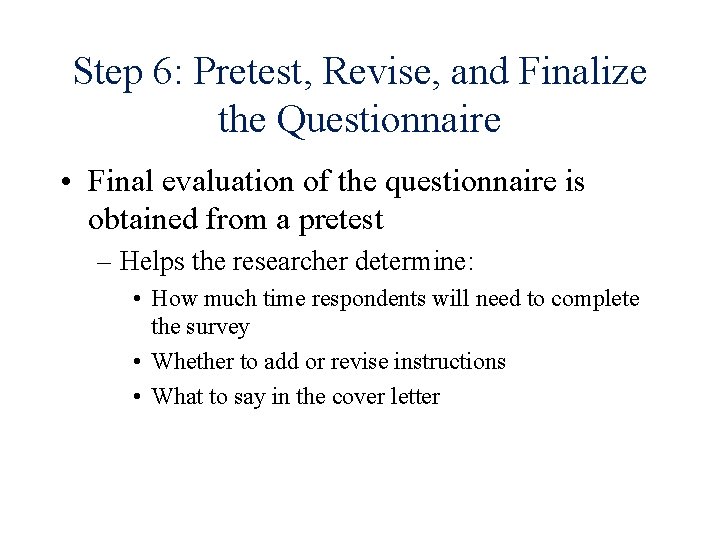 Step 6: Pretest, Revise, and Finalize the Questionnaire • Final evaluation of the questionnaire