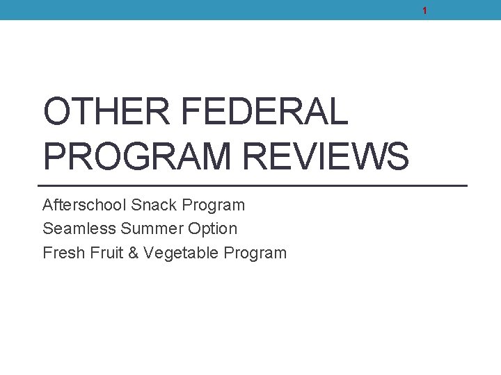 1 OTHER FEDERAL PROGRAM REVIEWS Afterschool Snack Program Seamless Summer Option Fresh Fruit &