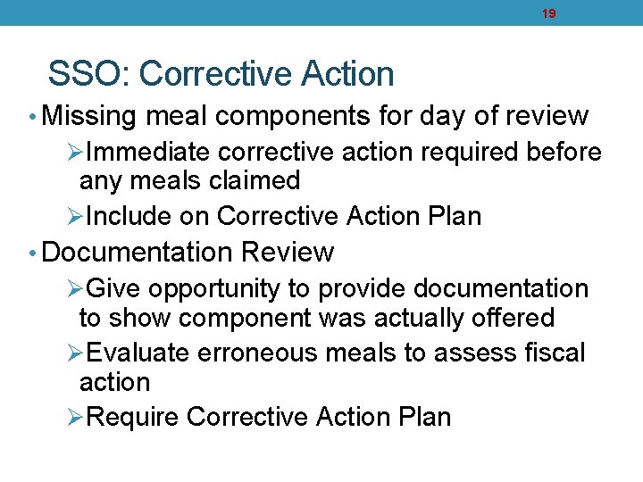 19 SSO: Corrective Action • Missing meal components for day of review ØImmediate corrective