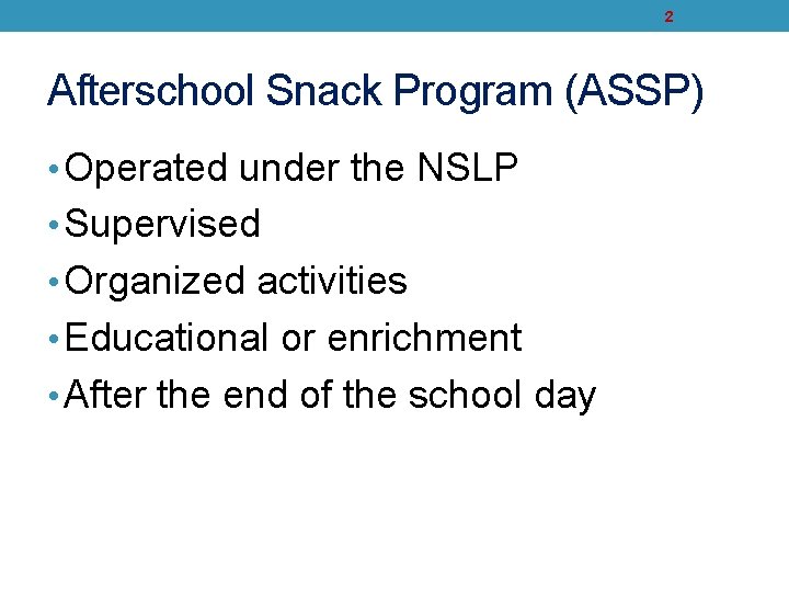 2 Afterschool Snack Program (ASSP) • Operated under the NSLP • Supervised • Organized