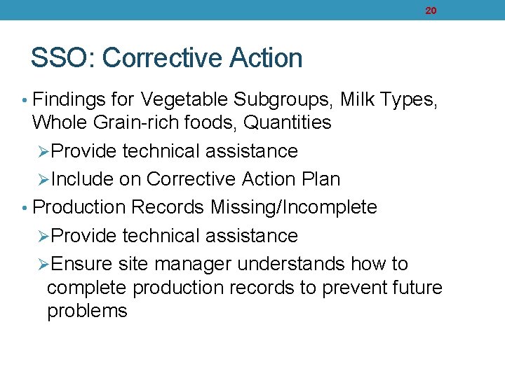 20 SSO: Corrective Action • Findings for Vegetable Subgroups, Milk Types, Whole Grain-rich foods,