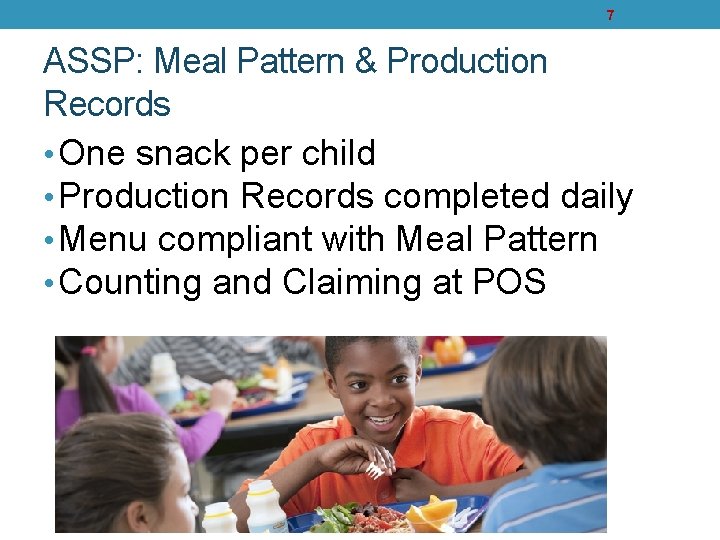 7 ASSP: Meal Pattern & Production Records • One snack per child • Production