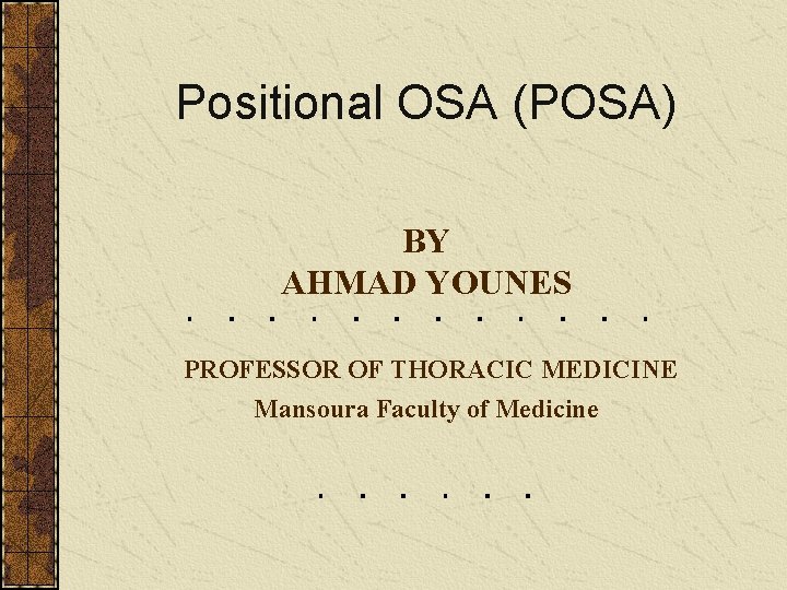 Positional OSA (POSA) BY AHMAD YOUNES PROFESSOR OF THORACIC MEDICINE Mansoura Faculty of Medicine