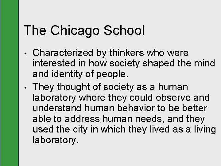 The Chicago School • • Characterized by thinkers who were interested in how society
