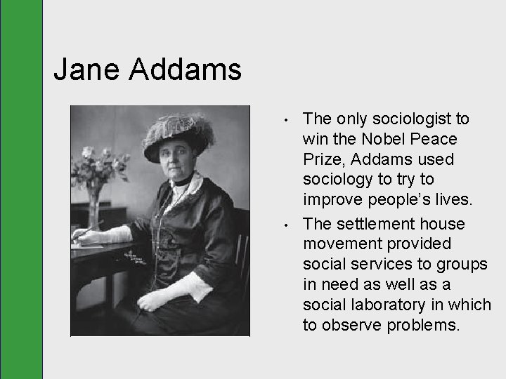 Jane Addams • • The only sociologist to win the Nobel Peace Prize, Addams