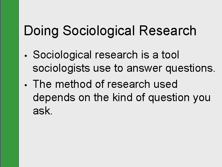 Doing Sociological Research • • Sociological research is a tool sociologists use to answer