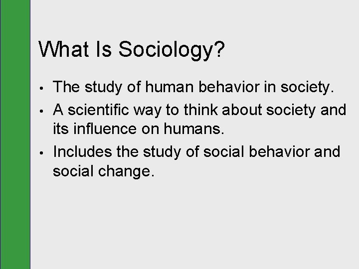 What Is Sociology? • • • The study of human behavior in society. A