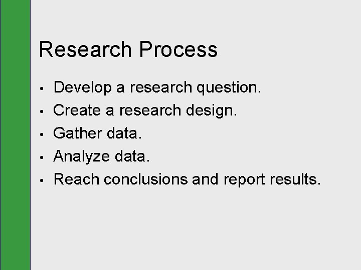 Research Process • • • Develop a research question. Create a research design. Gather