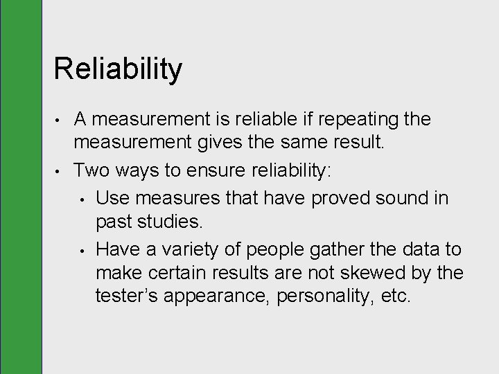 Reliability • • A measurement is reliable if repeating the measurement gives the same