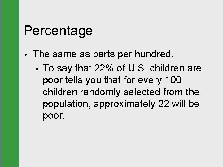 Percentage • The same as parts per hundred. • To say that 22% of