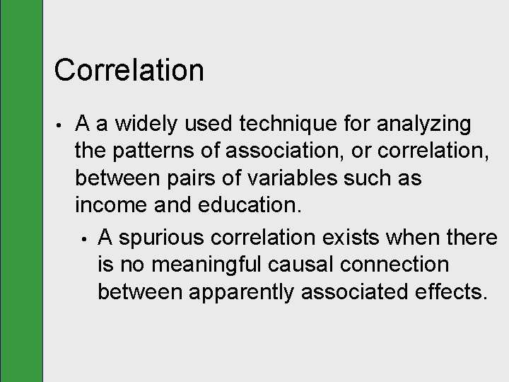 Correlation • A a widely used technique for analyzing the patterns of association, or