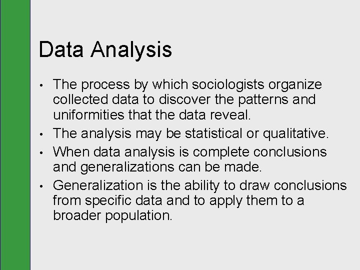 Data Analysis • • The process by which sociologists organize collected data to discover
