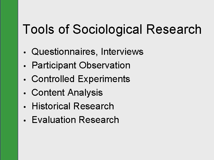 Tools of Sociological Research • • • Questionnaires, Interviews Participant Observation Controlled Experiments Content