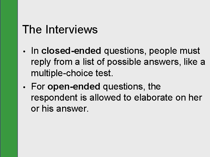 The Interviews • • In closed-ended questions, people must reply from a list of