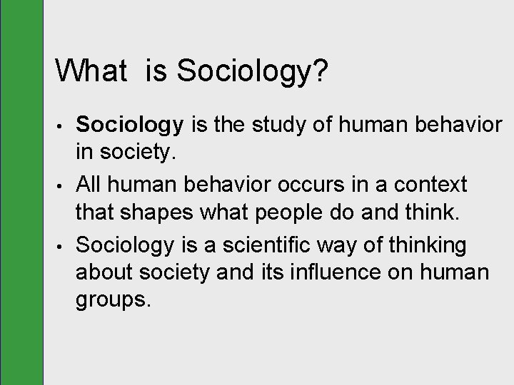 What is Sociology? • • • Sociology is the study of human behavior in