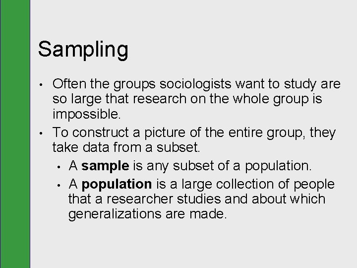 Sampling • • Often the groups sociologists want to study are so large that