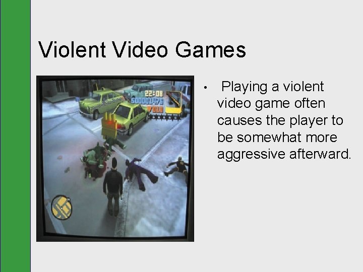 Violent Video Games • Playing a violent video game often causes the player to