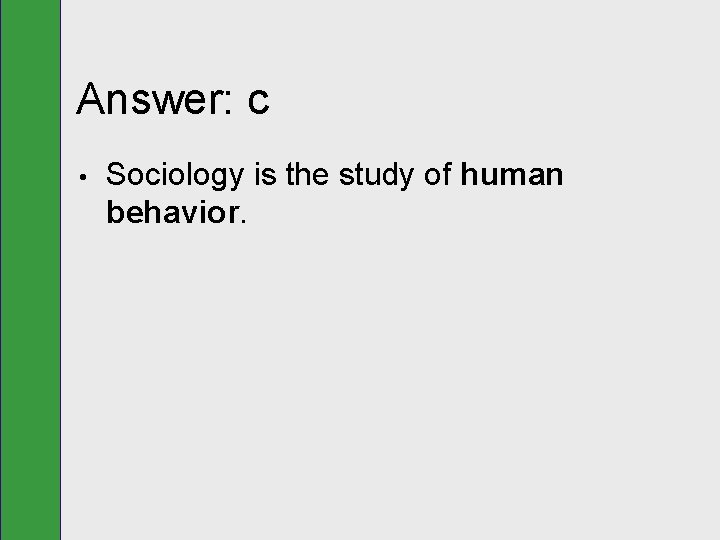 Answer: c • Sociology is the study of human behavior. 