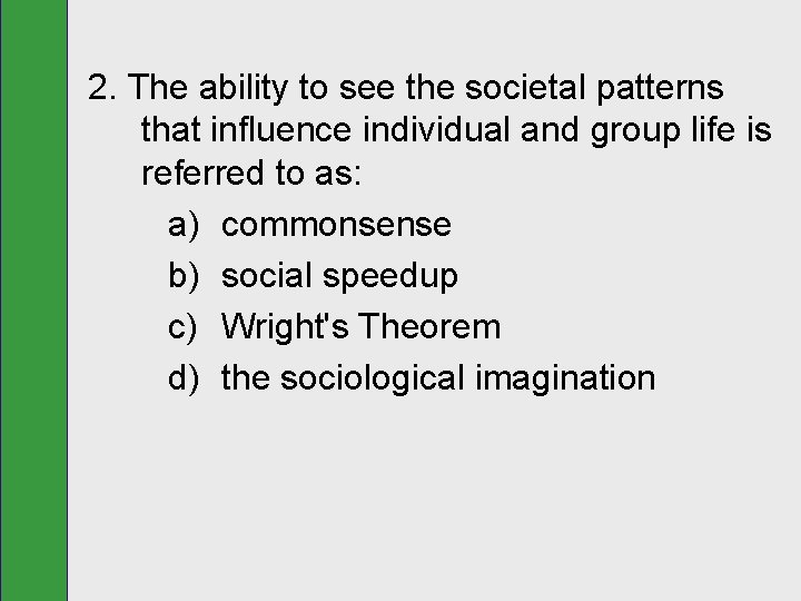 2. The ability to see the societal patterns that influence individual and group life