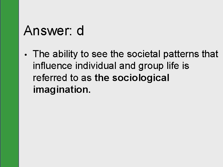 Answer: d • The ability to see the societal patterns that influence individual and